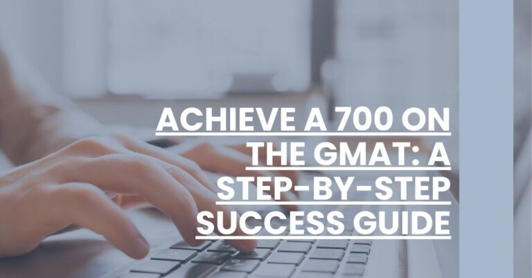 Achieve a 700 on the GMAT A Step-by-Step Success Guide Feature Image