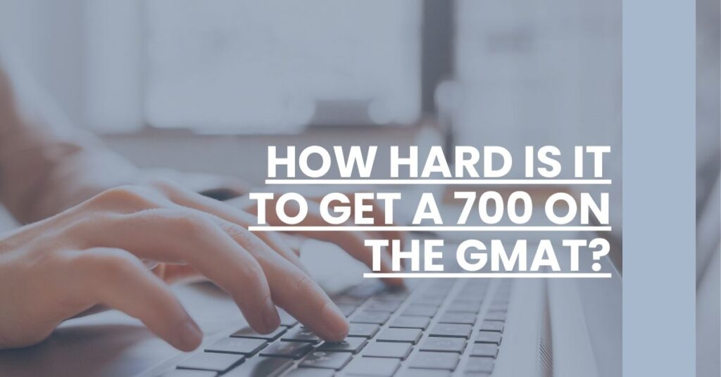 How Hard Is It to Get a 700 on the GMAT Feature Image