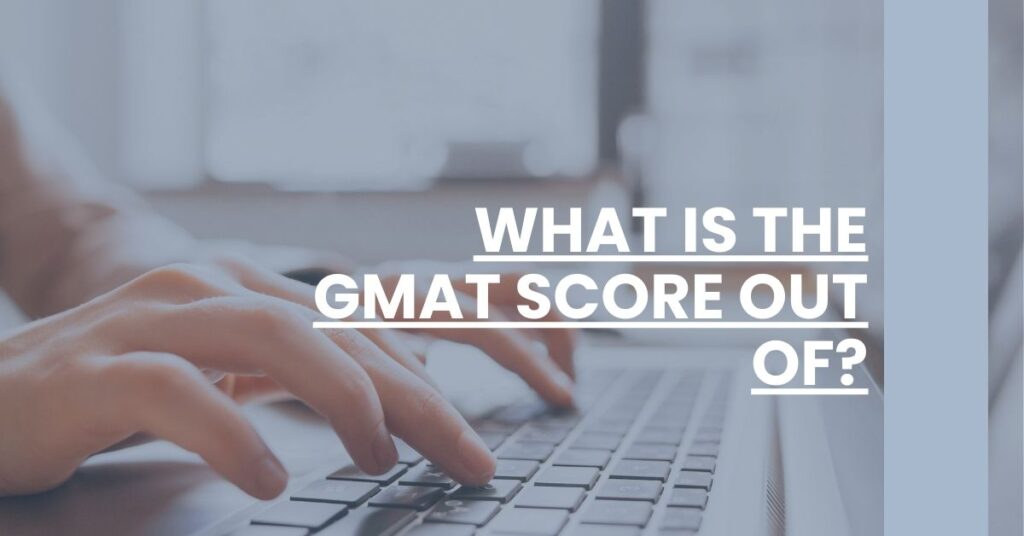 What Is the GMAT Score Out Of Feature Image