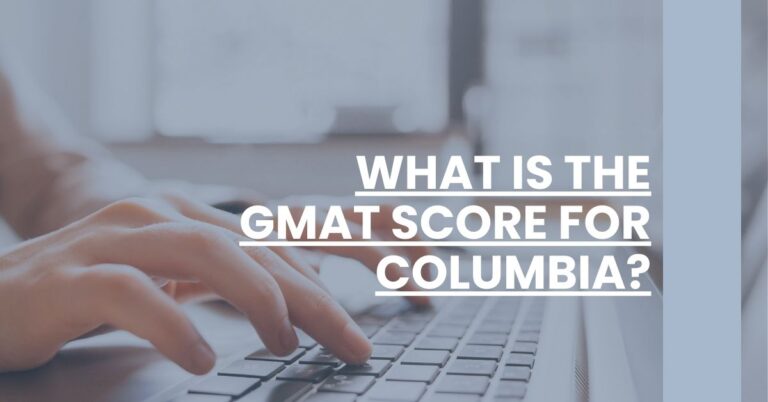 What Is the GMAT Score for Columbia Feature Image