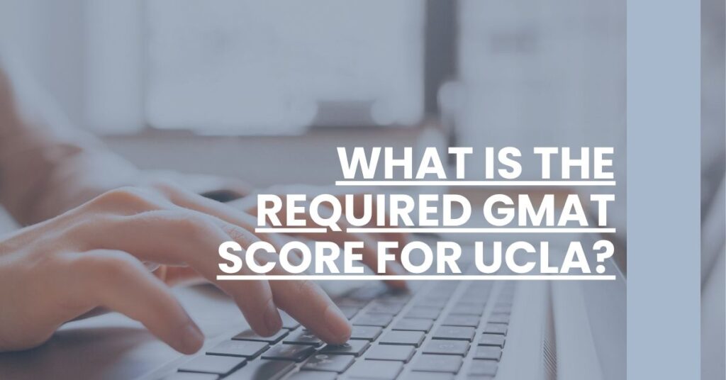 What Is the Required GMAT Score for UCLA Feature Image