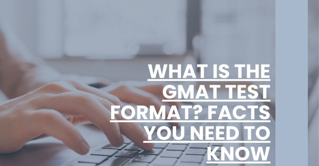 What is the GMAT Test Format Facts You Need to Know Feature Image